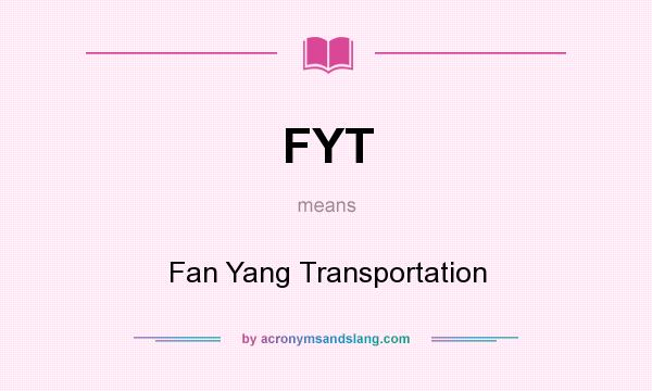 What does FYT mean? It stands for Fan Yang Transportation