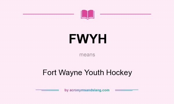 What does FWYH mean? It stands for Fort Wayne Youth Hockey