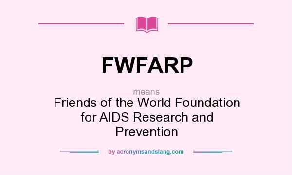 What does FWFARP mean? It stands for Friends of the World Foundation for AIDS Research and Prevention
