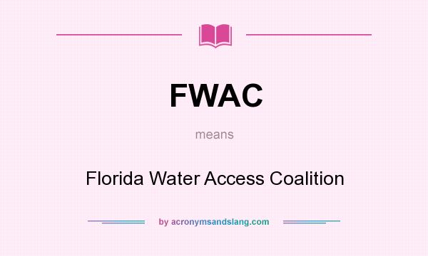 What does FWAC mean? It stands for Florida Water Access Coalition