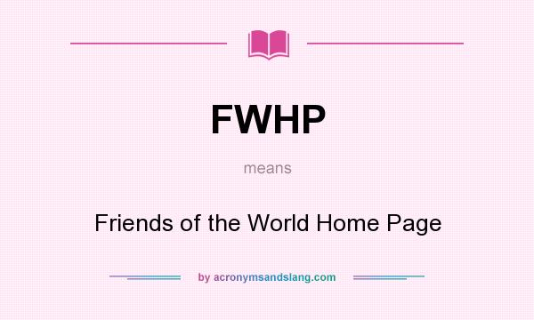 What does FWHP mean? It stands for Friends of the World Home Page