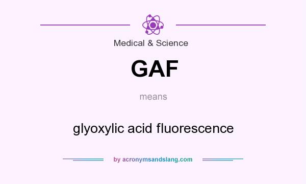 What does GAF mean? It stands for glyoxylic acid fluorescence