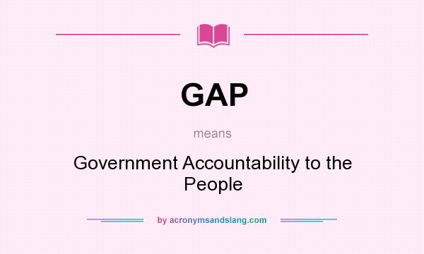 What does GAP mean? It stands for Government Accountability to the People