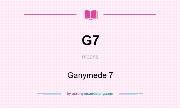 What does G7 mean? It stands for Ganymede 7