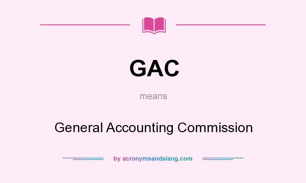 What does GAC mean? It stands for General Accounting Commission