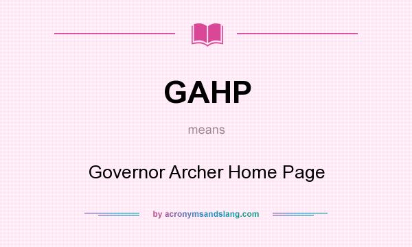 What does GAHP mean? It stands for Governor Archer Home Page