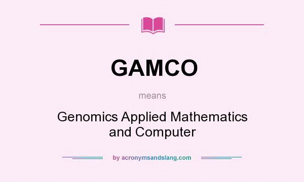 What does GAMCO mean? It stands for Genomics Applied Mathematics and Computer