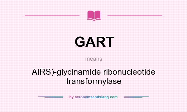 What does GART mean? It stands for AIRS)-glycinamide ribonucleotide transformylase