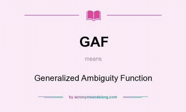 What does GAF mean? It stands for Generalized Ambiguity Function