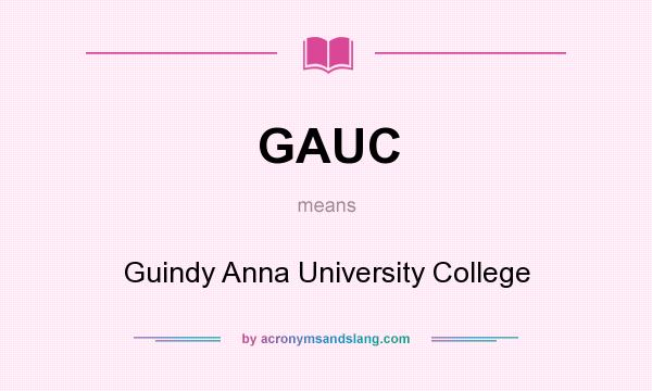 What does GAUC mean? It stands for Guindy Anna University College