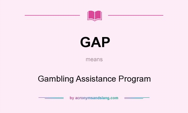 What does GAP mean? It stands for Gambling Assistance Program