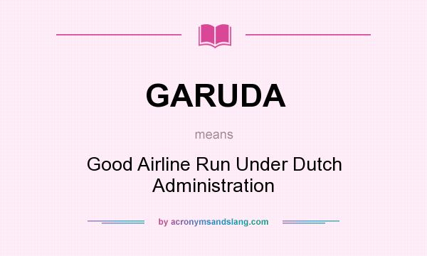 What does GARUDA mean? It stands for Good Airline Run Under Dutch Administration
