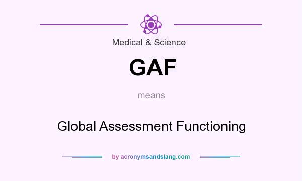 What does GAF mean? It stands for Global Assessment Functioning