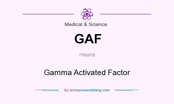 What does GAF mean? It stands for Gamma Activated Factor