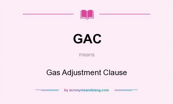 What does GAC mean? It stands for Gas Adjustment Clause