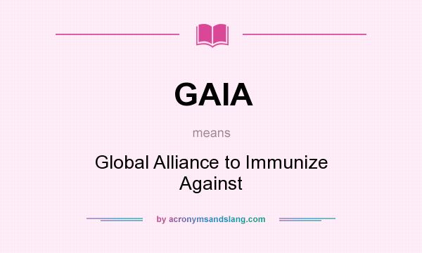 What does GAIA mean? It stands for Global Alliance to Immunize Against