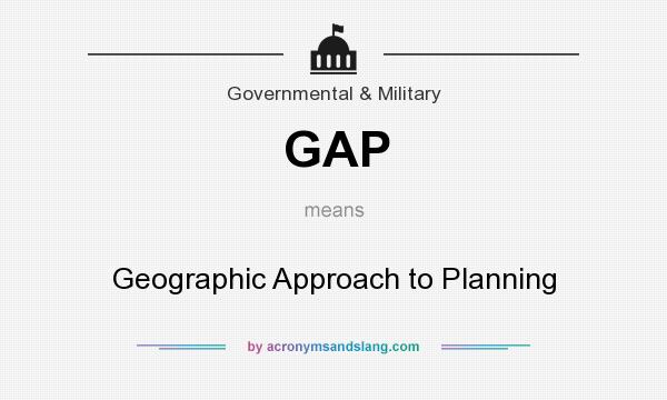 What does GAP mean? It stands for Geographic Approach to Planning