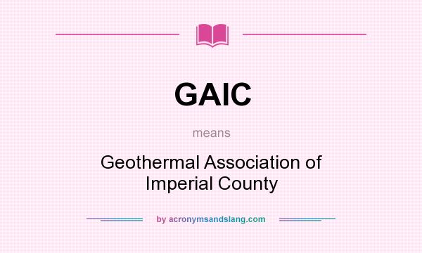 What does GAIC mean? It stands for Geothermal Association of Imperial County