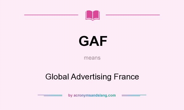 What does GAF mean? It stands for Global Advertising France
