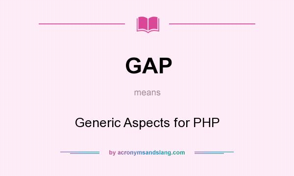 What does GAP mean? It stands for Generic Aspects for PHP