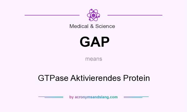 What does GAP mean? It stands for GTPase Aktivierendes Protein