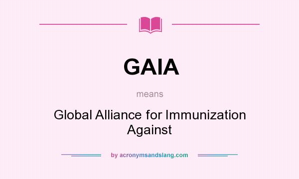 What does GAIA mean? It stands for Global Alliance for Immunization Against