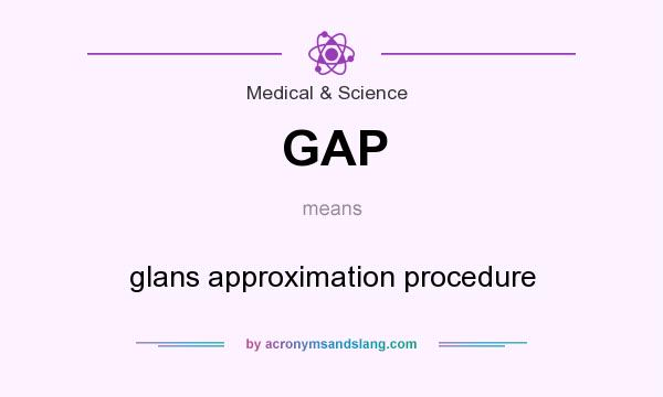 What does GAP mean? It stands for glans approximation procedure