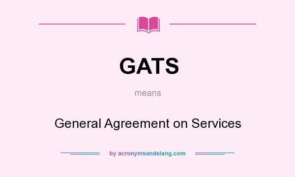 What does GATS mean? It stands for General Agreement on Services