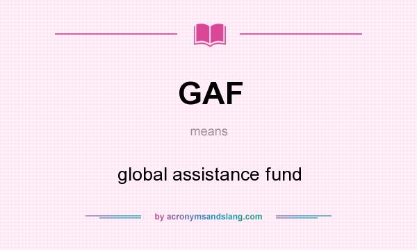 What does GAF mean? It stands for global assistance fund