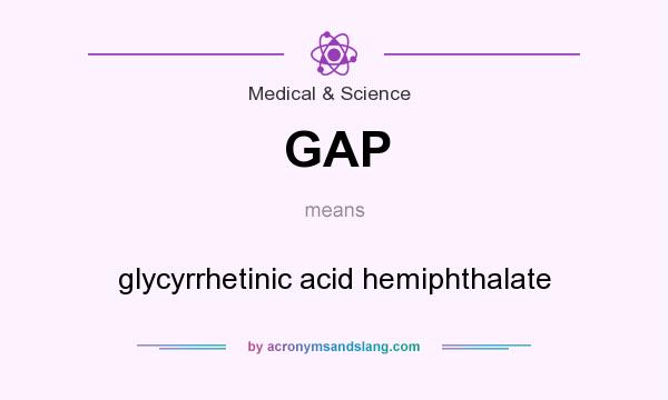 What does GAP mean? It stands for glycyrrhetinic acid hemiphthalate