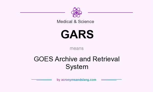 What does GARS mean? It stands for GOES Archive and Retrieval System