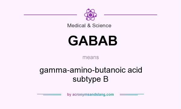 What does GABAB mean? It stands for gamma-amino-butanoic acid subtype B