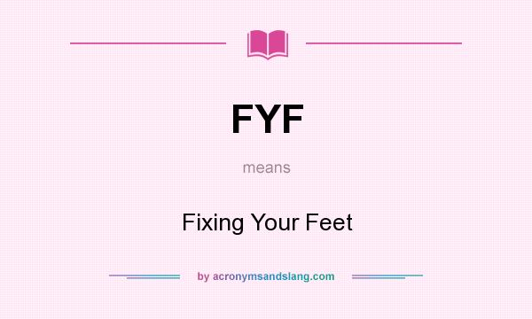 What does FYF mean? It stands for Fixing Your Feet
