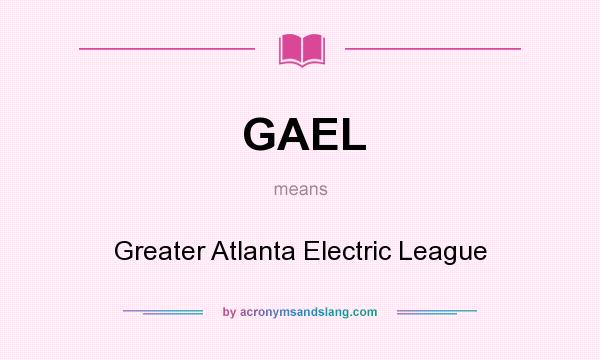 What does GAEL mean? It stands for Greater Atlanta Electric League