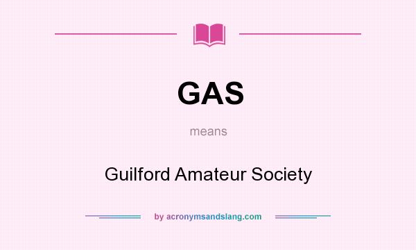 What does GAS mean? It stands for Guilford Amateur Society