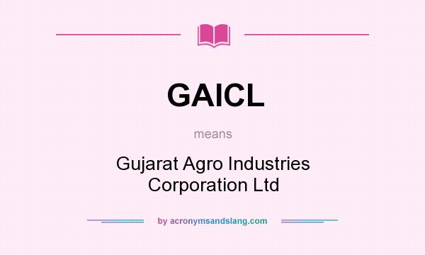 What does GAICL mean? It stands for Gujarat Agro Industries Corporation Ltd