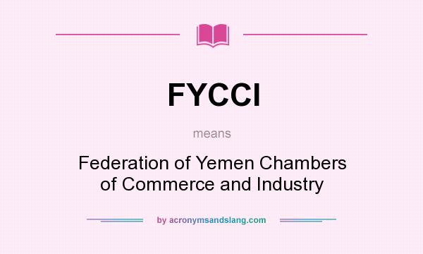 What does FYCCI mean? It stands for Federation of Yemen Chambers of Commerce and Industry