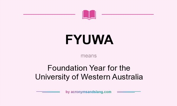 What does FYUWA mean? It stands for Foundation Year for the University of Western Australia