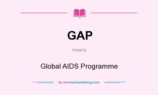 What does GAP mean? It stands for Global AIDS Programme