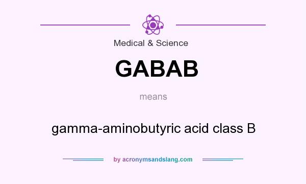 What does GABAB mean? It stands for gamma-aminobutyric acid class B