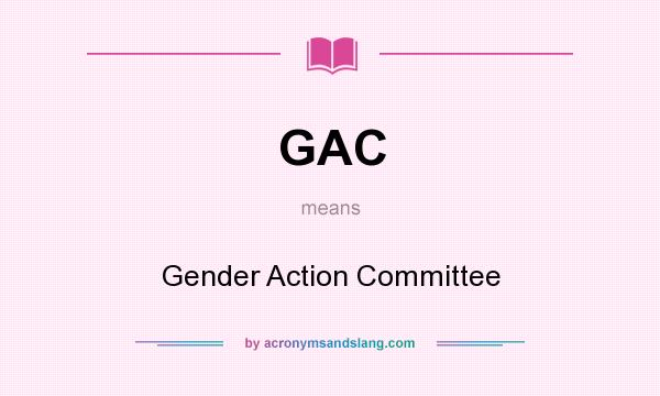 What does GAC mean? It stands for Gender Action Committee