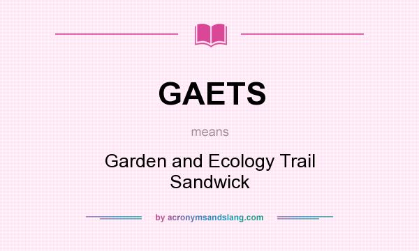 What does GAETS mean? It stands for Garden and Ecology Trail Sandwick