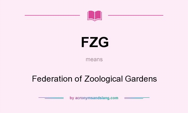 What does FZG mean? It stands for Federation of Zoological Gardens