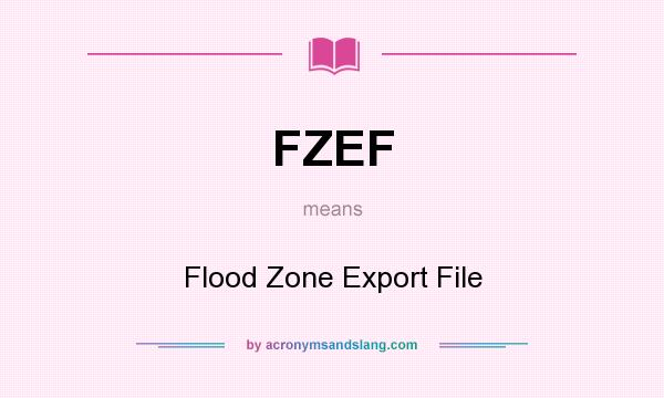 What does FZEF mean? It stands for Flood Zone Export File