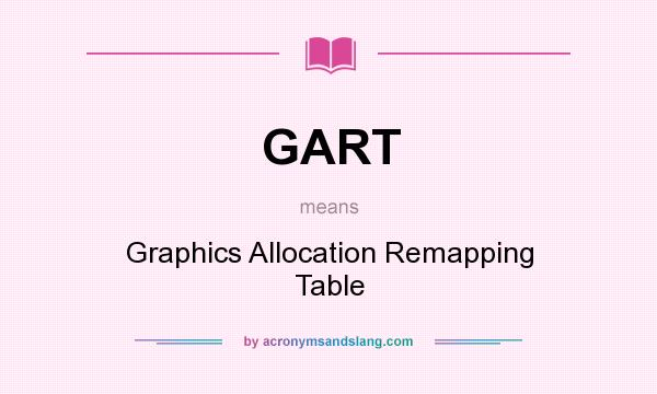 What does GART mean? It stands for Graphics Allocation Remapping Table