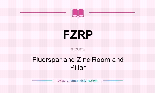 What does FZRP mean? It stands for Fluorspar and Zinc Room and Pillar