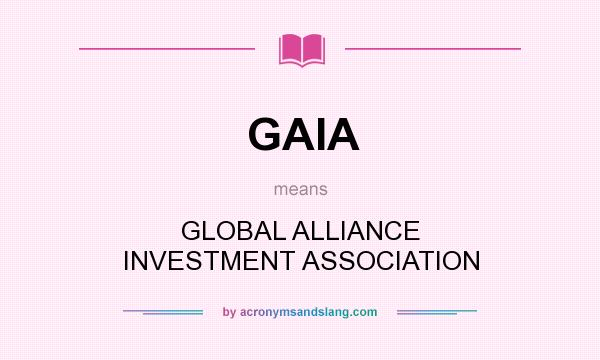 What does GAIA mean? It stands for GLOBAL ALLIANCE INVESTMENT ASSOCIATION