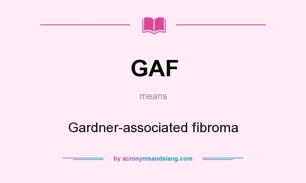 What does GAF mean? It stands for Gardner-associated fibroma