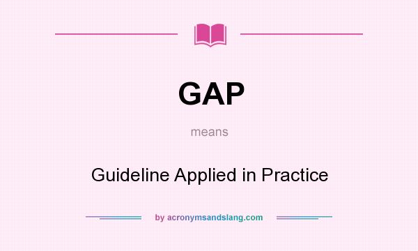 What does GAP mean? It stands for Guideline Applied in Practice