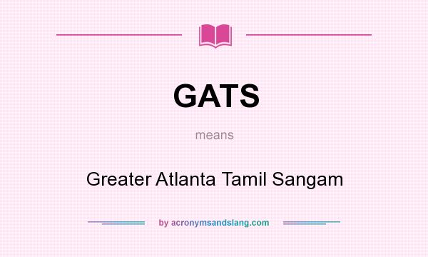 What does GATS mean? It stands for Greater Atlanta Tamil Sangam